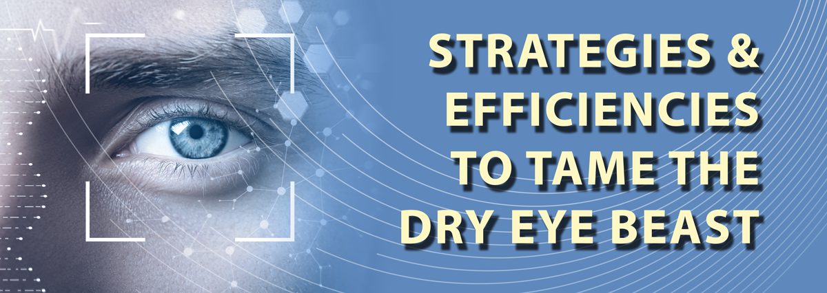 Strategies & Efficiencies To Tame The Dry Eye Beast